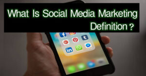 What is Social Media Marketing Definition?