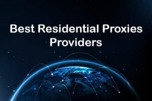 Best Residential Proxies Providers And Networks